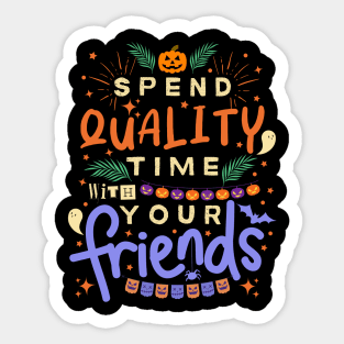 Inspirational And Motivational Halloween Quote “Spend Quality Time With Your Friends” Sticker